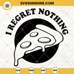 I Regret Nothing SVG, Pizza SVG, Food SVG