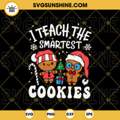 I Teach The Smartest Cookies SVG, Funny Teacher Christmas SVG, Gingerbread SVG, Christmas SVG Cricut Silhouette
