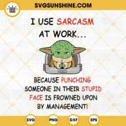 Baby Yoda SVG, I Use Sarcasm At Work SVG, Baby Yoda Starwars SVG Files For Cricut