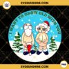 I Want To Grow Old With You PNG, Funny Santa Claus Mrs Claus PNG, Funny Couple Christmas PNG, Funny Ornament Christmas PNG