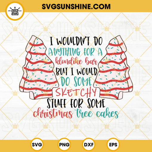 I Wouldn't Do Anything For A Klondike Bar But I Would Do Some Sketchy Stuff For Some Christmas Tree Cakes SVG, Christmas Tree Cakes SVG, Little Debbiee Holiday Cake SVG