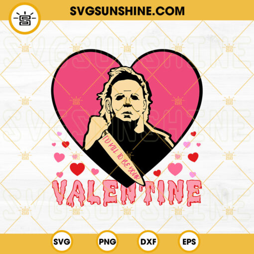 Id Kill To Be Your Valentine SVG, Michael Myers Valentine SVG, Funny Valentine SVG, Horror Valentine’s Day SVG