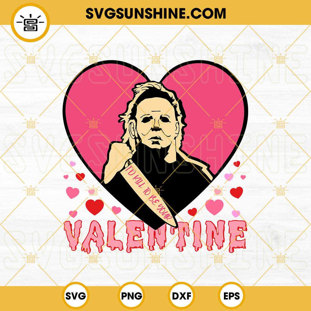 Id Kill To Be Your Valentine SVG, Michael Myers Valentine SVG, Funny Valentine SVG, Horror Valentine's Day SVG