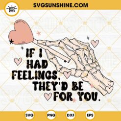 If I Had Feelings Theyd Be For You SVG, Funny Skeleton Hand Valentines Day SVG Digital Design Download