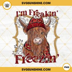 Im Freakin Freezin PNG, Highland Cow PNG, Snowflakes PNG, Winter PNG Designs