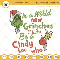 In A World Full Of Grinches Be A Cindy Lou Who Embroidery Design Files