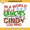 In A World Full Of Grinches Be A Cindy Lou Who SVG, Christmas Grinch SVG PNG DXF EPS