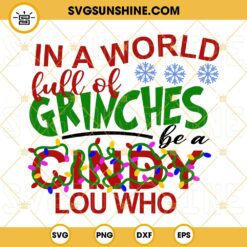 In A World Full Of Grinches Be A Cindy Lou Who SVG, Christmas Grinch SVG PNG DXF EPS