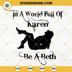 In A World Full Of Karen Be A Beth SVG, Yellowstone Dutton SVG PNG DXF EPS Digital Download