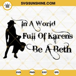 In A World Full Of Karens Be A Beth SVG, Beth Dutton Yellowstone SVG, Cowgirl SVG Digital Download
