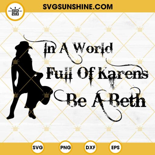 In A World Full Of Karens Be A Beth SVG, Beth Dutton Yellowstone SVG, Cowgirl SVG Digital Download