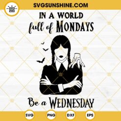 In A World Full Of Mondays Be A Wednesday SVG, Jenna Ortega SVG, Wednesday Addams SVG