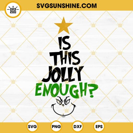 Is this Jolly Enough SVG, Grinch SVG, Christmas Tree SVG, Funny Grinch Christmas SVG