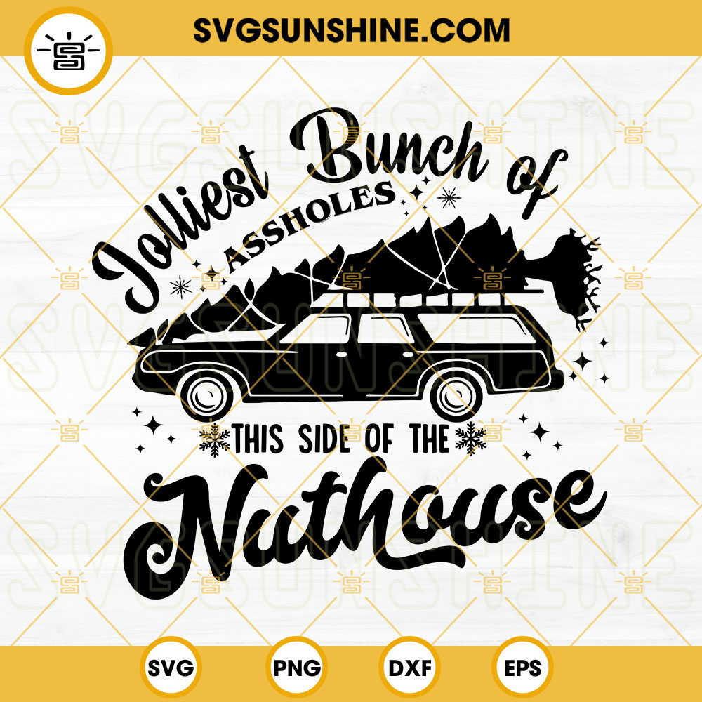 Jolliest Bunch Of Assholes This Side Of The Nuthouse SVG, Christmas SVG,  Funny Xmas Movie Quotes