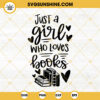 Just A Girl Who Loves Books SVG, Book SVG, Reading SVG, Book Lover SVG, Book Quotes SVG, Library SVG