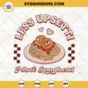 Less Upsetti More Spaghetti SVG, Valentine's SVG, Funny Spaghetti Lovers SVG PNG DXF EPS Cut Files