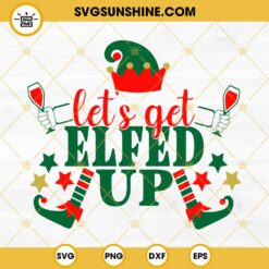 Lets Get Elfed Up SVG, Funny Christmas SVG, Drunk Elf SVG, Drunk Christmas SVG, Elf SVG