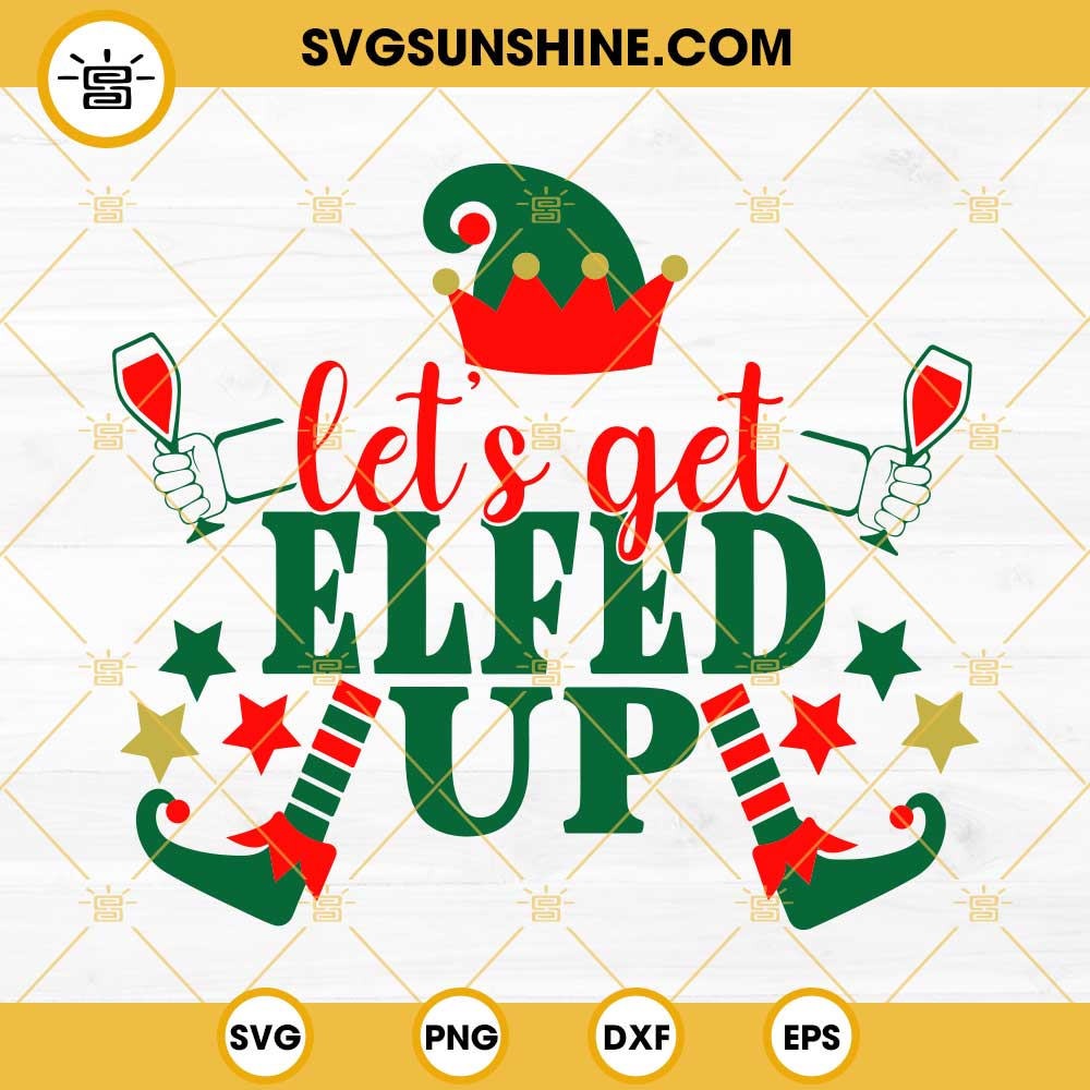 Lets Get Elfed Up SVG, Funny Christmas SVG, Drunk Elf SVG, Drunk Christmas SVG, Elf SVG