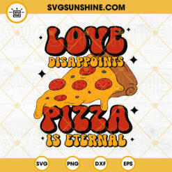 Love Disappoints Pizza Is Eternal SVG, Anti Valentines SVG, Funny Valentines Day SVG PNG DXF EPS