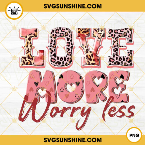 Love More Worry Less PNG, Cute Heart Leopard Valentine PNG, Valentine’s Day PNG Design Downloads