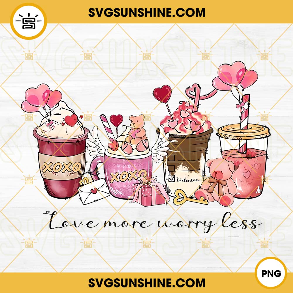 Love More Worry Less PNG, Valentines Coffee Latte PNG, Valentines Day PNG File