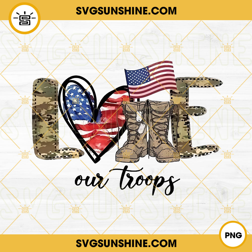 Love Our Troops PNG, Military Patriotic PNG, Veteran PNG Sublimation