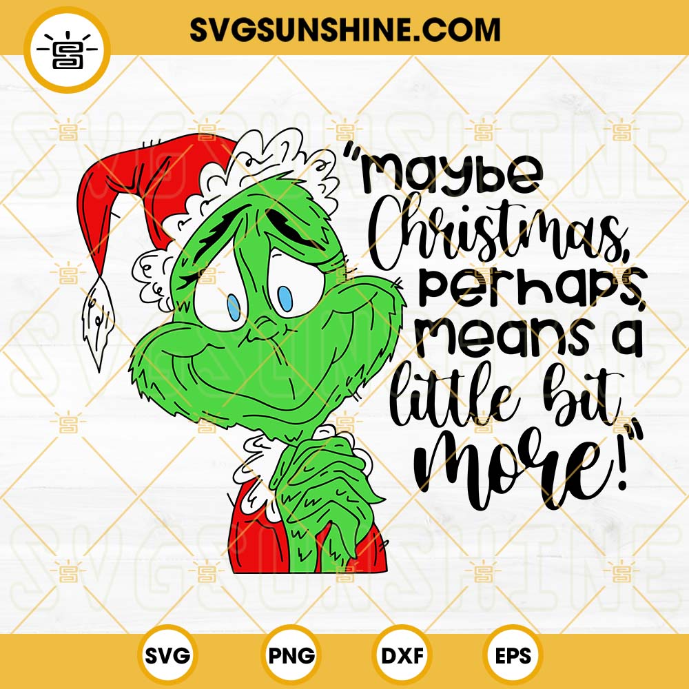 Maybe Christmas Perhaps Means A Little Bit More SVG, Grinch Quotes SVG, Funny Christmas SVG PNG DXF EPS