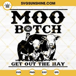 Moo Bitch Get Out The Hay SVG, Cow Farm SVG, Animal Farm SVG, Heifer Dairy Cow SVG, Cow SVG, Heife SVG