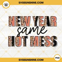 New Year Same Hot Mess PNG, Funny New Year Quotes PNG, Leopard Print PNG, 2023 New Year PNG Sublimation