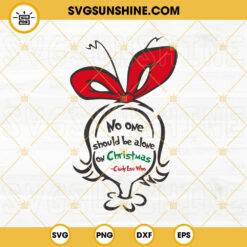 No One Should Be Alone On Christmas SVG, Cindy Lou Who SVG, Gricnh SVG, Chirstmas SVG PNG DXF EPS Files