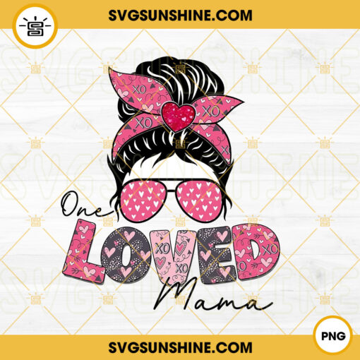 One Loved Mama PNG, Messy Bun PNG, MomLife PNG, Valentine’s Day PNG Digital Download