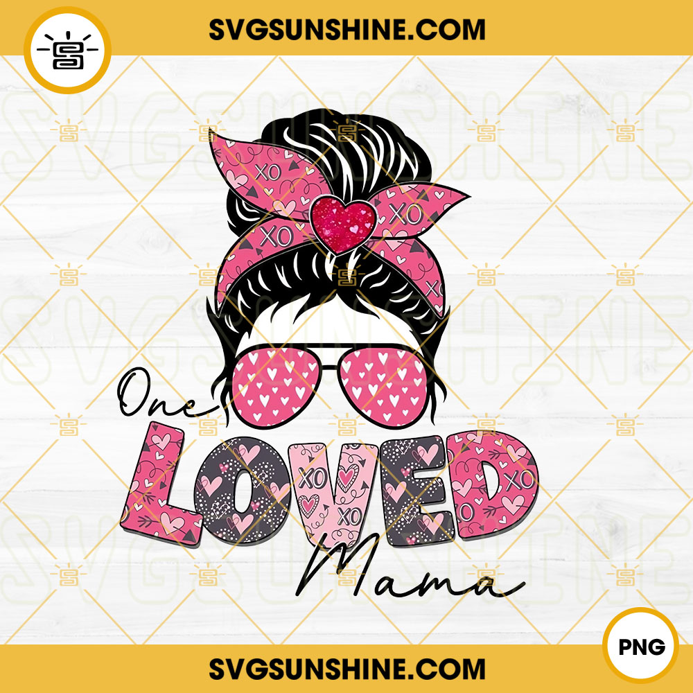 One Loved Mama PNG, Messy Bun PNG, MomLife PNG, Valentine's Day PNG Digital Download
