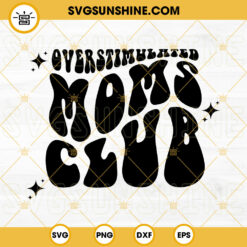 Overstimulated Moms Club SVG, Mom SVG, Mama SVG PNG DXF EPS Cut Files