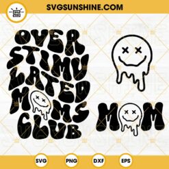 Overstimulated Moms Club SVG Bundle 3 Designs, Mom SVG, Dripping Smiley Face SVG, Funny Mom Quote SVG