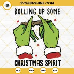 Rolling Up Some Christmas Spirit SVG, Grinch Hands SVG, Funny Christmas Spirit SVG