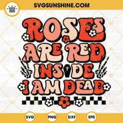 Roses Are Red Inside I Am Dead SVG, Anti Valentine's Day SVG, Skeleton Hand Valentine's SVG