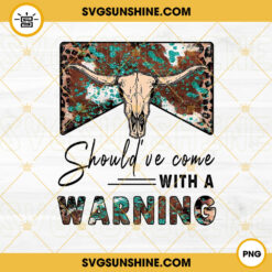 Shouldve Come With A Warning PNG, Cow Hide Bull Skull PNG, Leopard PNG, Western PNG Digital Download