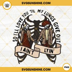 So Ill Love You Till My Lungs Give Out I Aint Lyin PNG, Western Skeleton PNG, Country Music PNG Designs