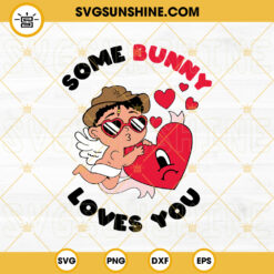 Some Bunny Loves You SVG, Bad Bunny Valentines SVG, Valentines Baby Benito Cupid SVG