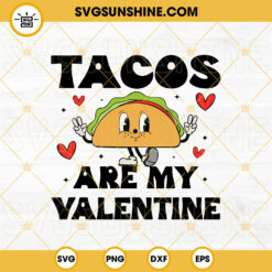 Tacos Are My Valentine SVG, Taco Love SVG, Taco Happy Valentine's Day SVG PNG DXF EPS Cricut