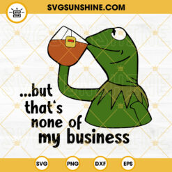 Kermit The Frog SVG, That's None Of My Business SVG, Muppet Characters SVG