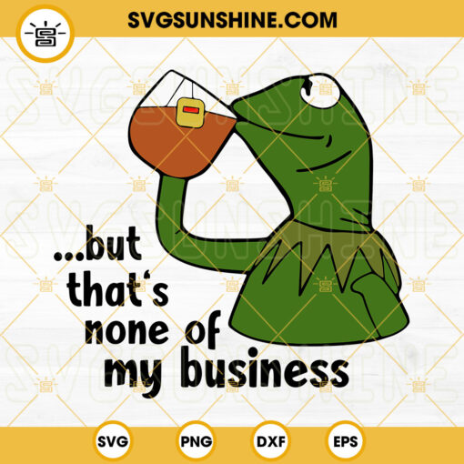 Kermit The Frog SVG, That’s None Of My Business SVG, Muppet Characters SVG