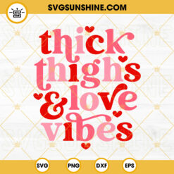 Thick Thighs And Love Vibes SVG, Retro Valentine SVG, Valentines Day SVG PNG DXF EPS Cricut