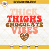 Thick Thighs Chocolate Vibes SVG, Valentine's Day SVG, Retro Valentine's SVG Cut Files