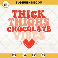 Thick Thighs Chocolate Vibes SVG, Valentine's Day SVG, Funny Valentine's SVG, Retro Valentine's SVG PNG DXF EPS