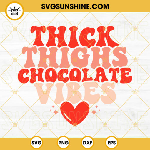 Thick Thighs Chocolate Vibes SVG, Valentine’s Day SVG, Funny Valentine’s SVG, Retro Valentine’s SVG PNG DXF EPS
