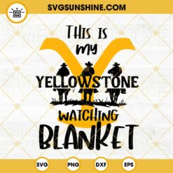 This Is My Yellowstone Watching Blanket SVG PNG DXF EPS Digital Download