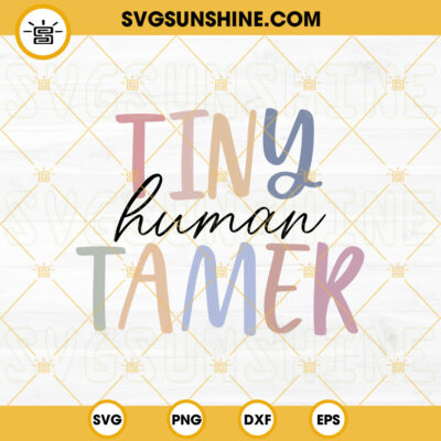 Tiny Human Tamer SVG, Funny Teacher Quotes SVG PNG DXF EPS Cricut