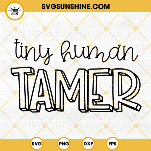 Tiny Human Tamer SVG, Tiny Humans SVG, Funny Mom SVG, Funny Quote SVG PNG DXF EPS Cut Files