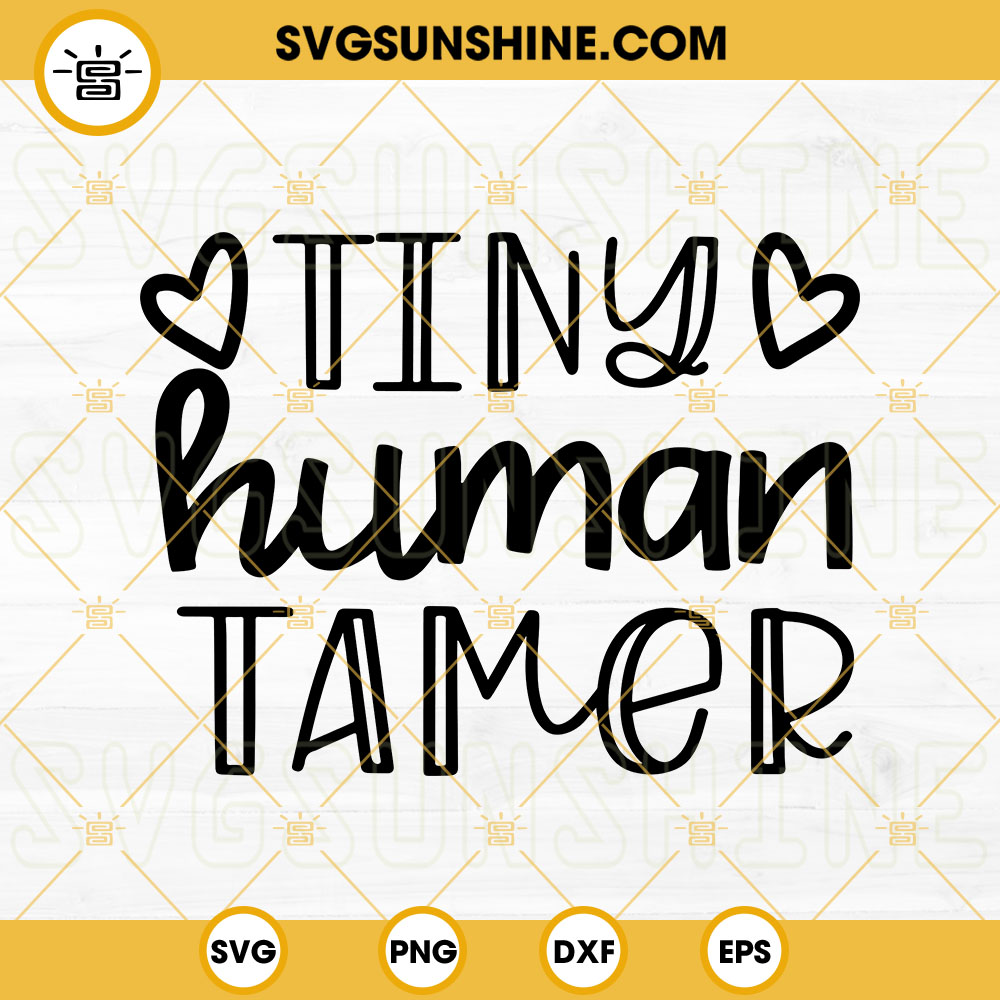 Tiny Human Tamer SVG, Teacher SVG, Back To School SVG PNG DXF EPS Files For Cricut